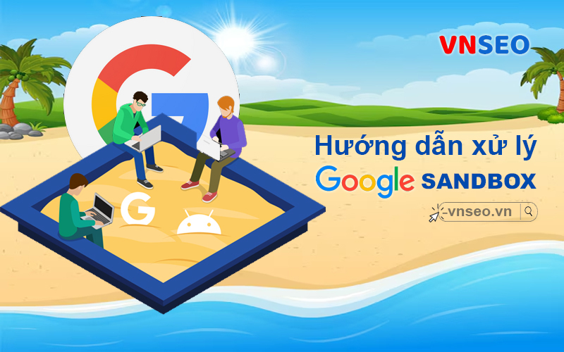 Cách xử lý khi website bị Google Sandbox