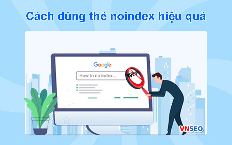 Hướng dẫn dùng thẻ noindex để mang lại hiệu quả SEO