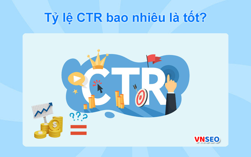 Tỷ lệ CTR bao nhiêu là tốt?