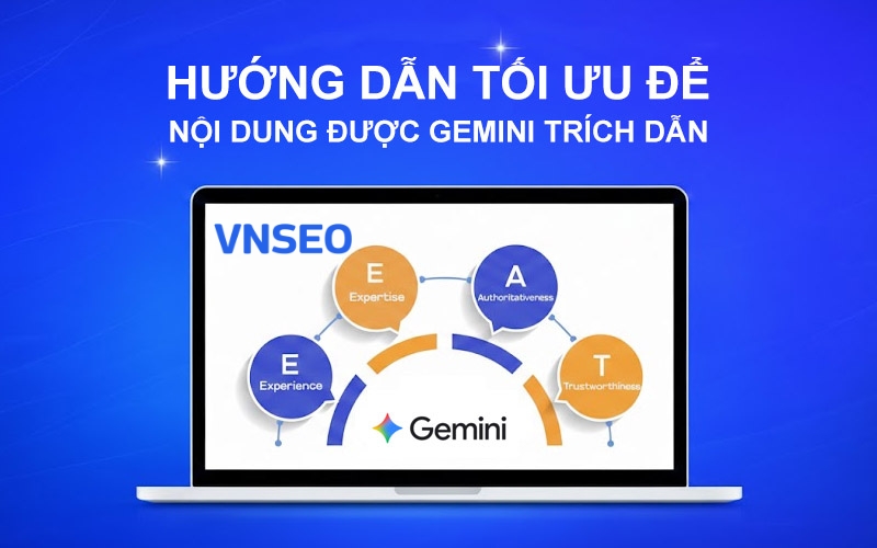Hướng dẫn tối ưu website để được Gemini trích dẫn