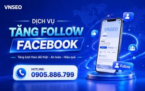 Dịch vụ tăng follow Facebook uy tín cho fanpage và trang cá nhân