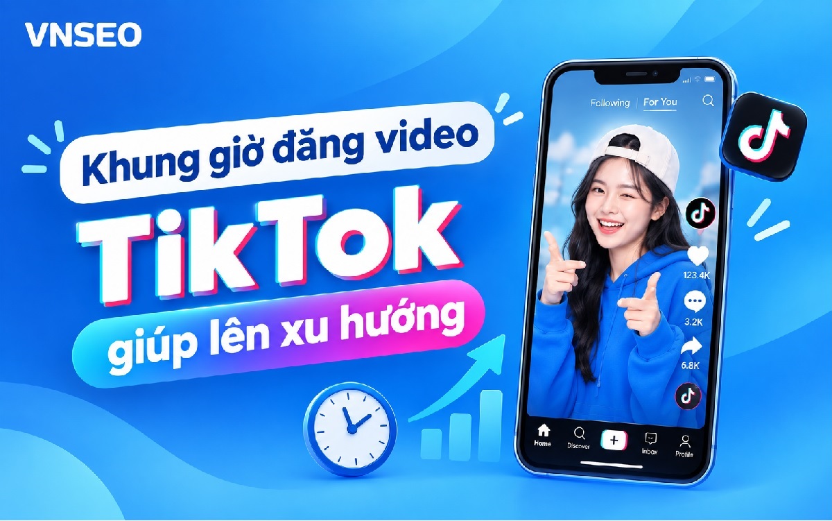 Khung giờ đăng video TikTok giúp lên xu hướng