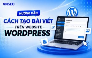 Hướng dẫn cách tạo bài viết trên website WordPress